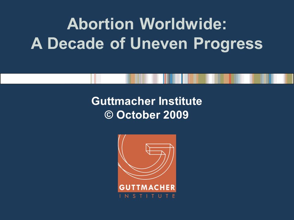 Abortion Worldwide: A Decade of Uneven Progress