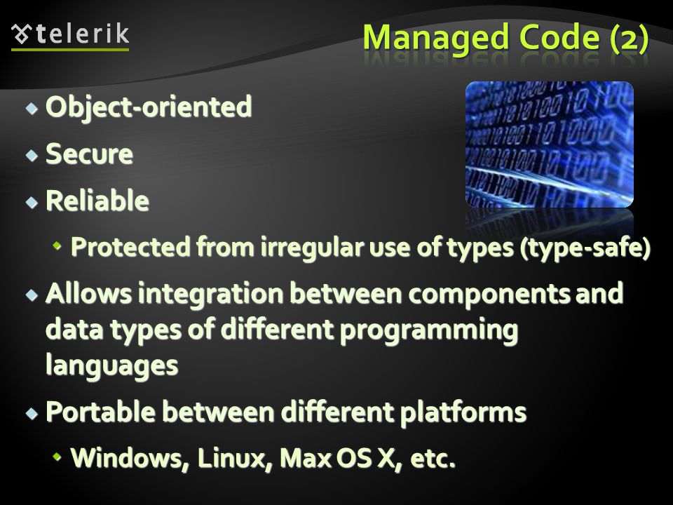 Managed Code (2) Object-oriented Secure Reliable
