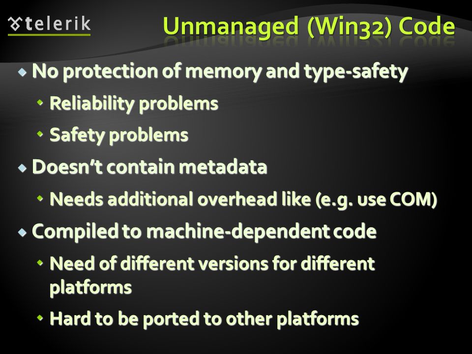 Unmanaged (Win32) Code No protection of memory and type-safety