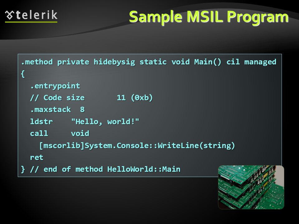 * 07/16/96. Sample MSIL Program. .method private hidebysig static void Main() cil managed. { .entrypoint.