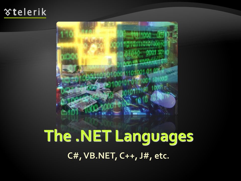 The .NET Languages C#, VB.NET, C++, J#, etc. * 07/16/96