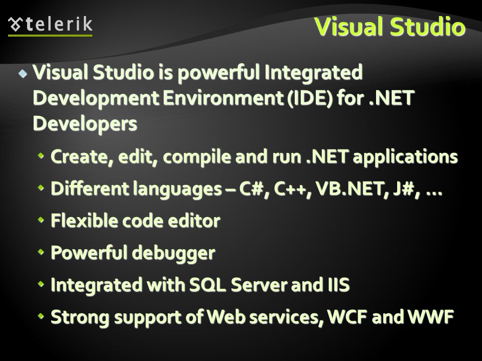 Visual Studio Visual Studio is powerful Integrated Development Environment (IDE) for .NET Developers.