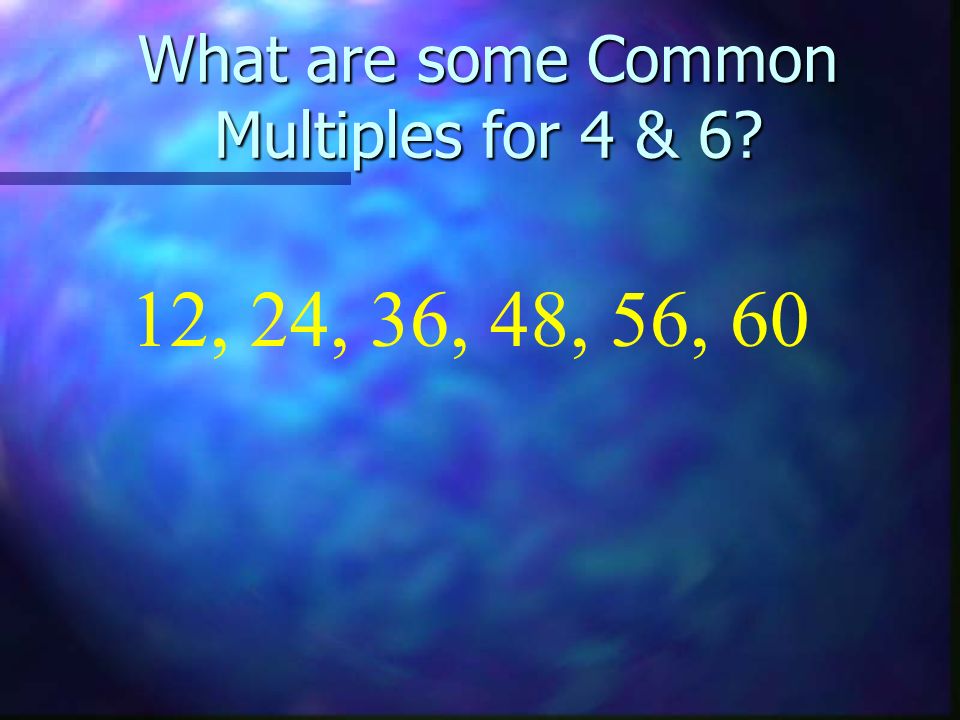 What are some Common Multiples for 4 & 6