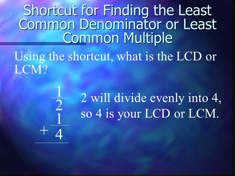 Shortcut for Finding the Least Common Denominator or Least Common Multiple