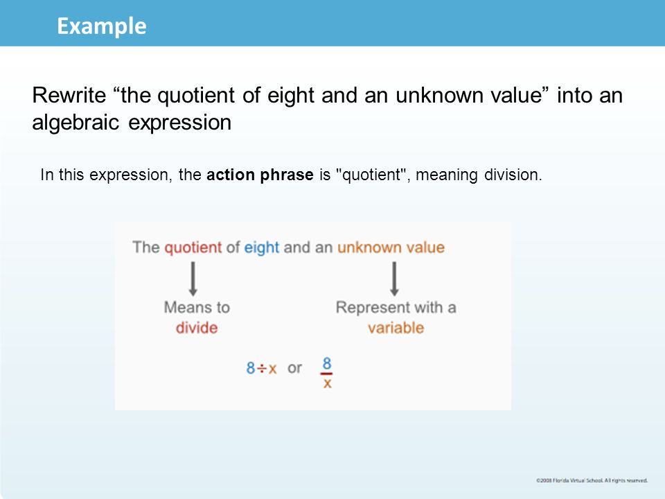 Example Rewrite the quotient of eight and an unknown value into an algebraic expression.
