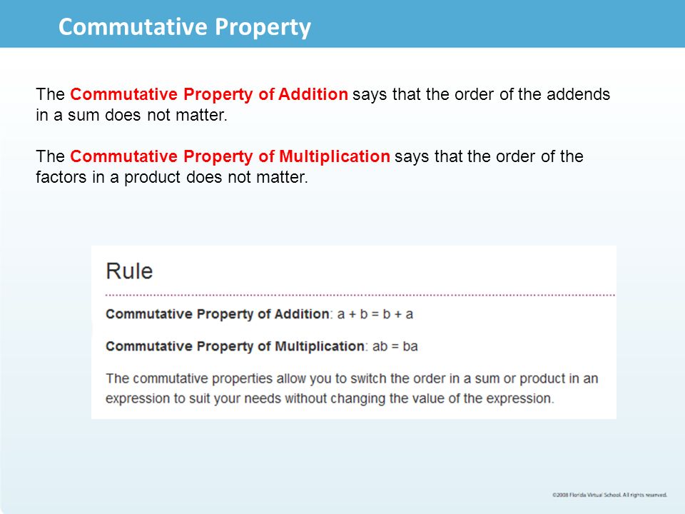 Commutative Property The Commutative Property of Addition says that the order of the addends in a sum does not matter.
