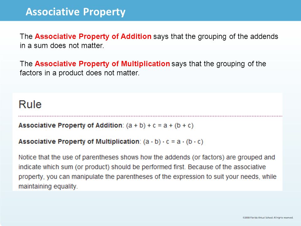 Associative Property The Associative Property of Addition says that the grouping of the addends in a sum does not matter.