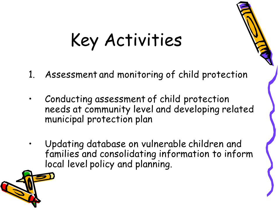 Key Activities Assessment and monitoring of child protection
