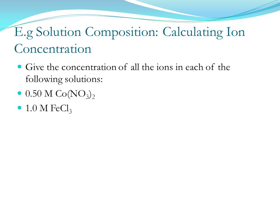 E.g Solution Composition: Calculating Ion Concentration