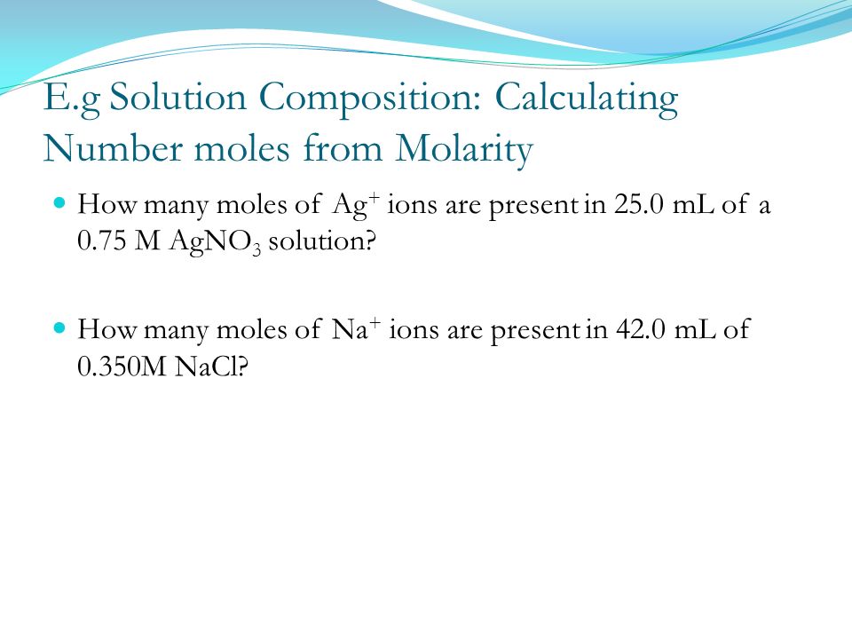 E.g Solution Composition: Calculating Number moles from Molarity