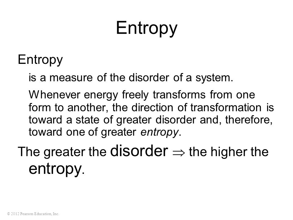 Entropy Entropy is a measure of the disorder of a system.