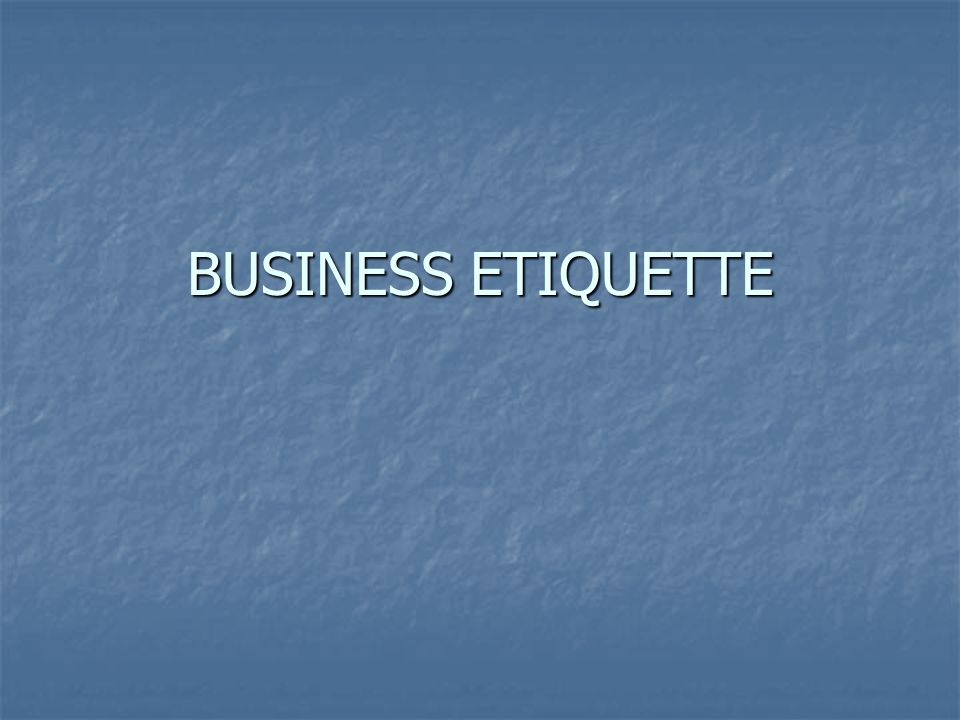 BUSINESS ETIQUETTE
