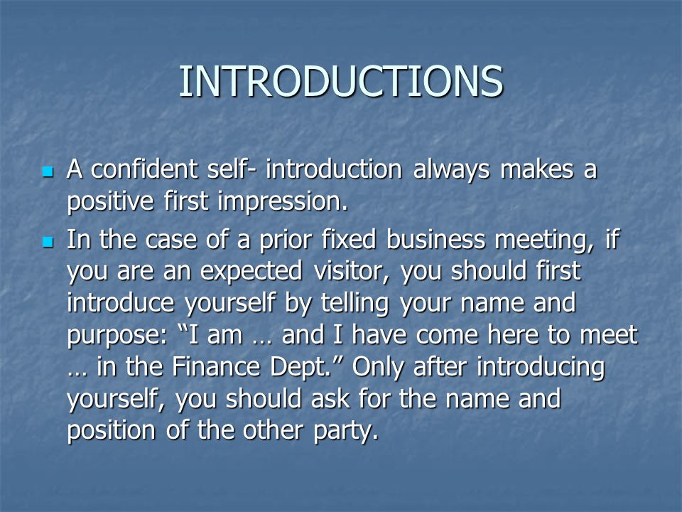 INTRODUCTIONS A confident self- introduction always makes a positive first impression.