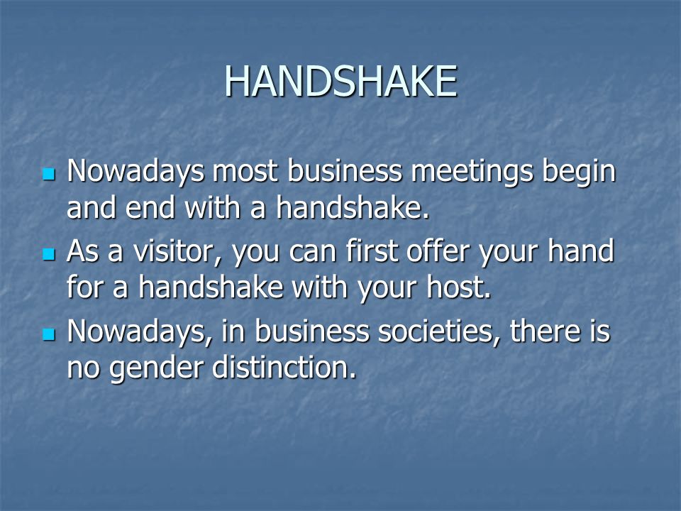 HANDSHAKE Nowadays most business meetings begin and end with a handshake.