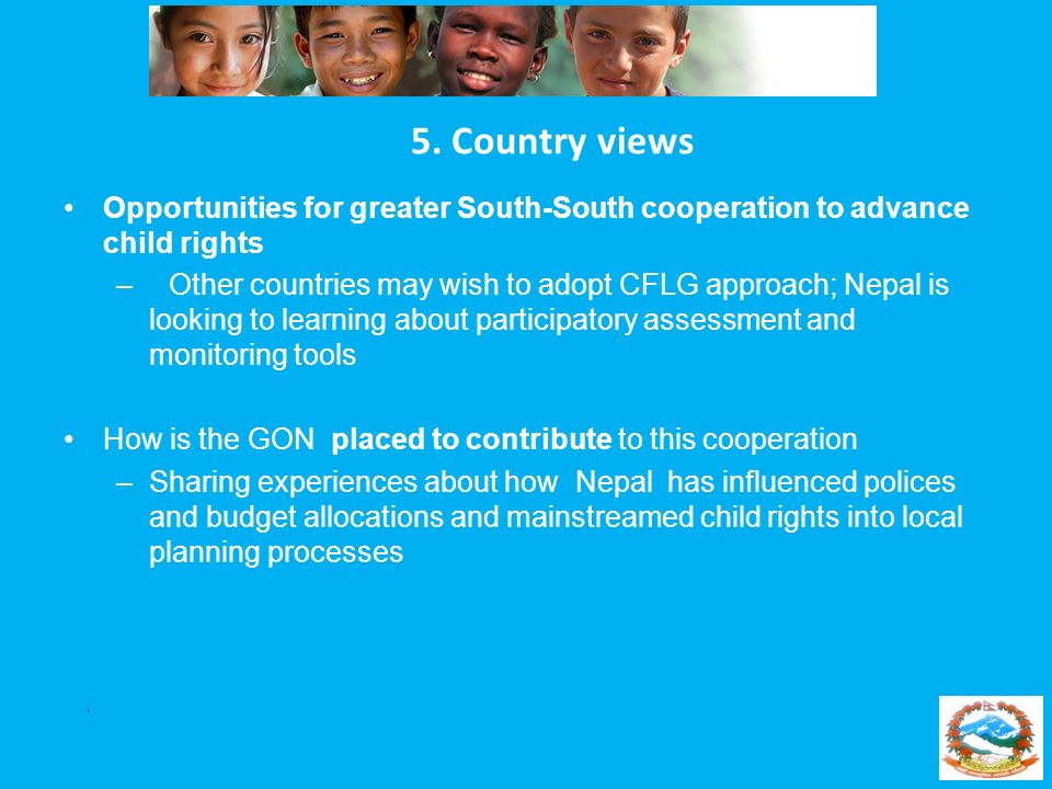 5. Country views Opportunities for greater South-South cooperation to advance child rights.