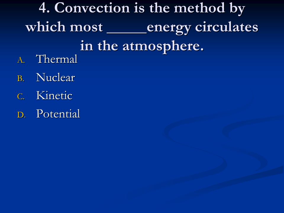 4. Convection is the method by which most _____energy circulates in the atmosphere.