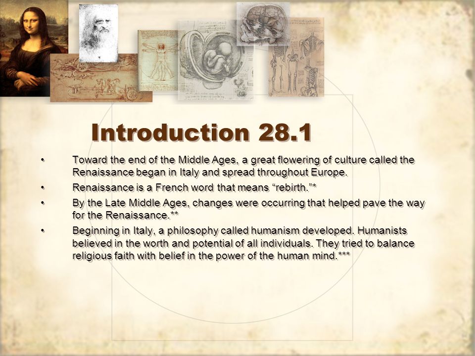 Introduction 28.1 Toward the end of the Middle Ages, a great flowering of culture called the Renaissance began in Italy and spread throughout Europe.