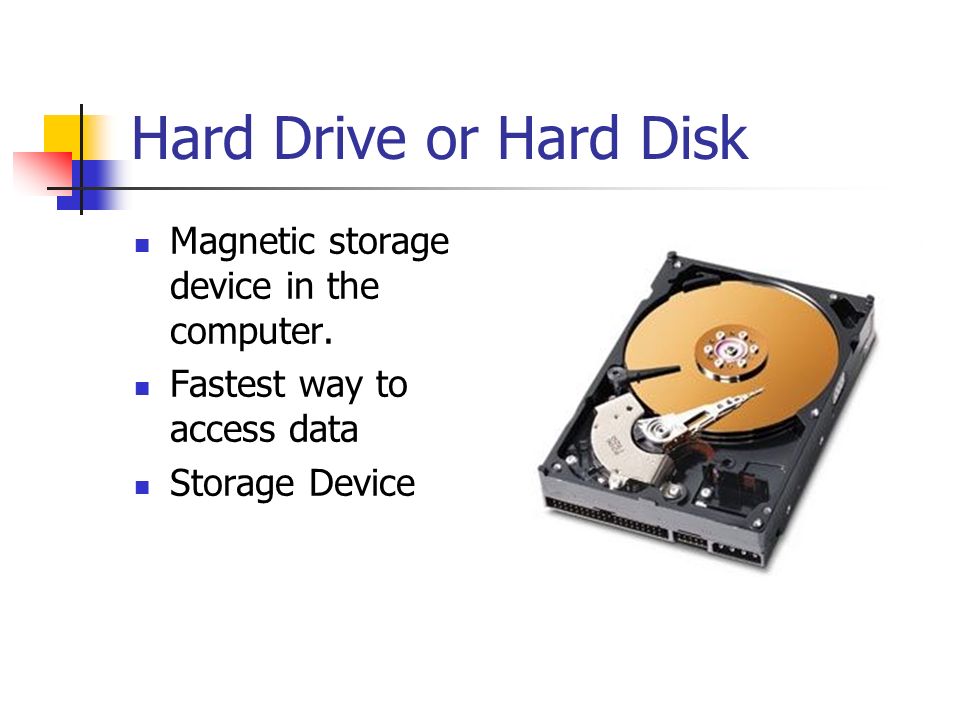 Hard Drive or Hard Disk Magnetic storage device in the computer.