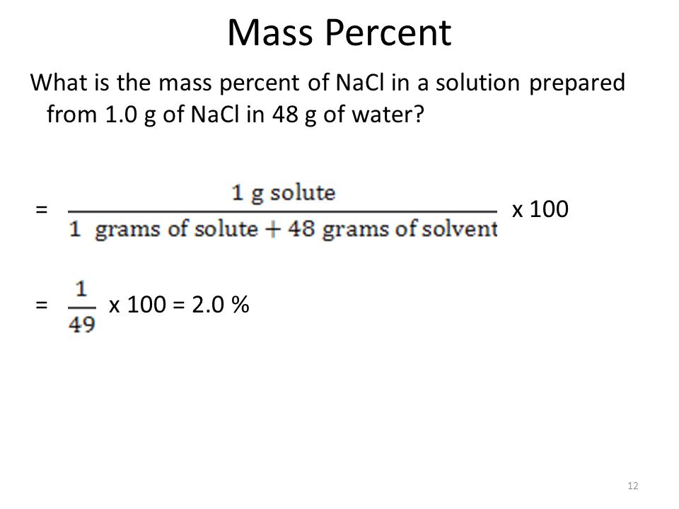 Mass Percent What is the mass percent of NaCl in a solution prepared from 1.0 g of NaCl in 48 g of water.