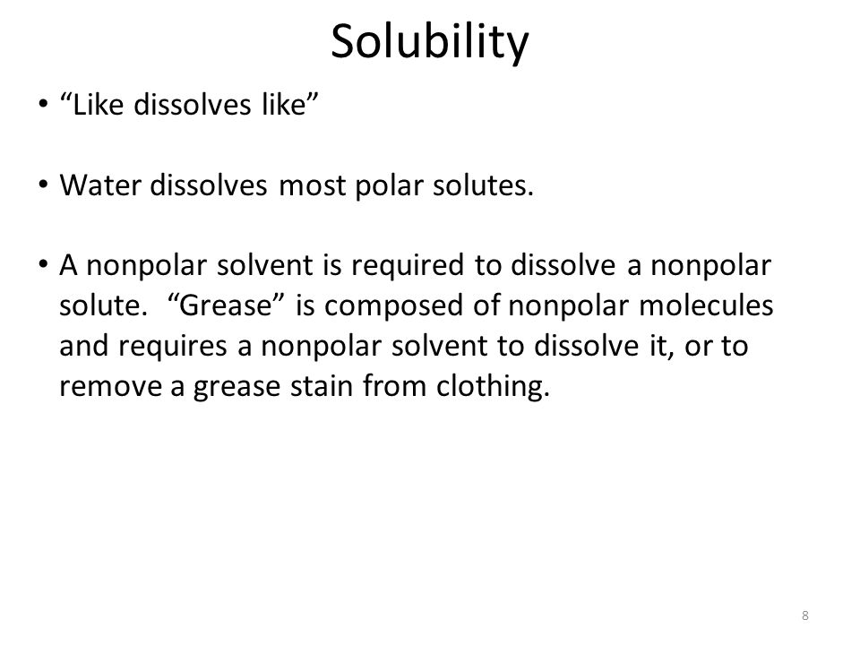 Solubility Like dissolves like Water dissolves most polar solutes.