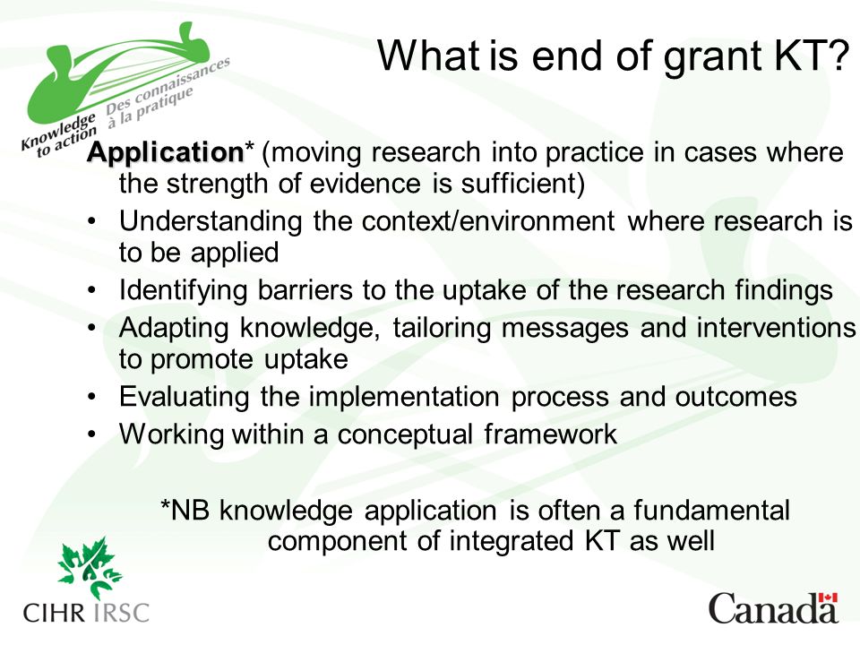 What is end of grant KT Application* (moving research into practice in cases where the strength of evidence is sufficient)