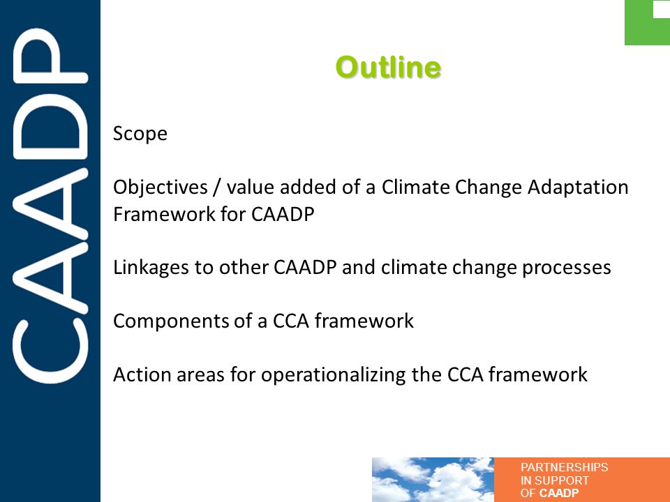 Outline Scope. Objectives / value added of a Climate Change Adaptation Framework for CAADP. Linkages to other CAADP and climate change processes.