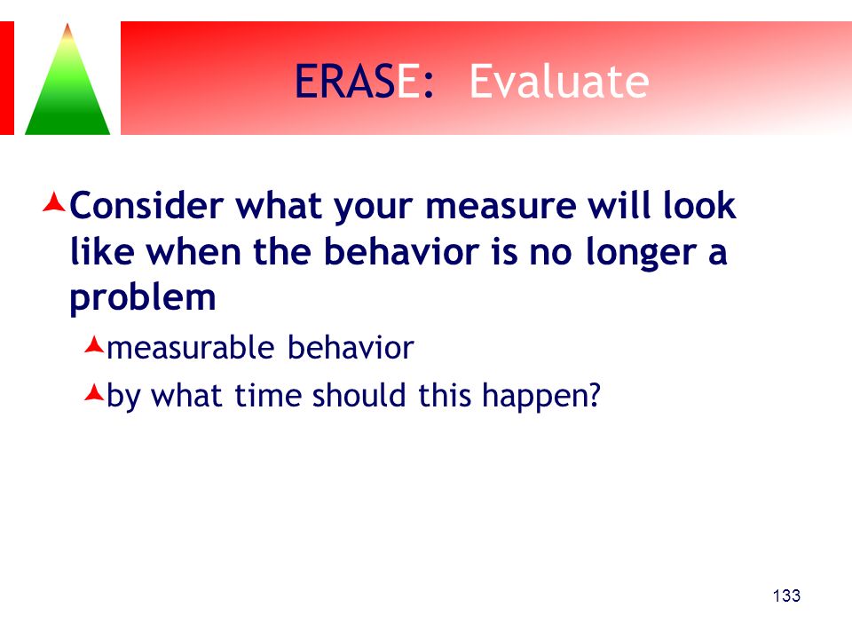 ERASE: Evaluate Consider what your measure will look like when the behavior is no longer a problem.