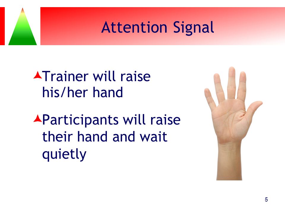 Attention Signal Trainer will raise his/her hand