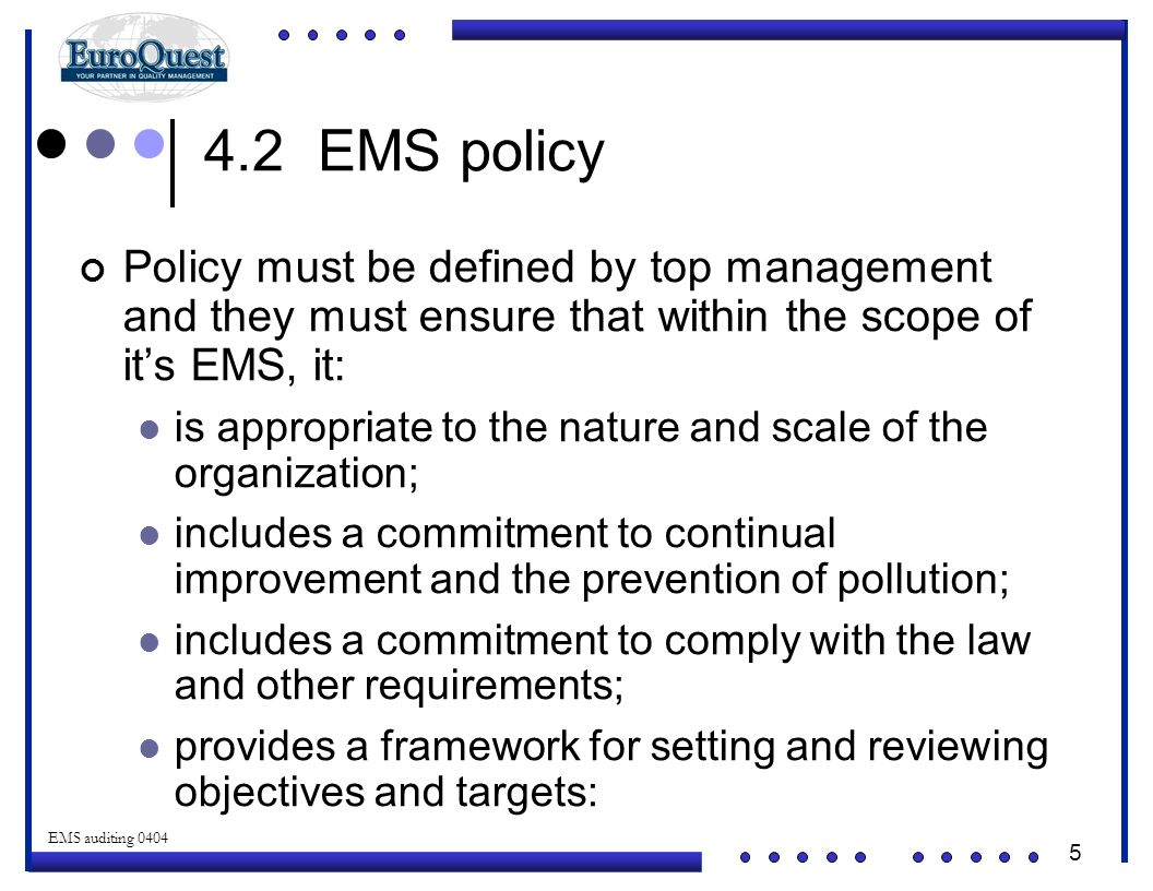 4.2 EMS policy Policy must be defined by top management and they must ensure that within the scope of it’s EMS, it: