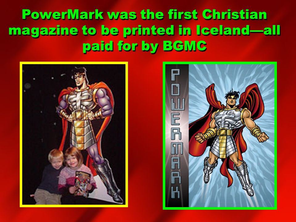 PowerMark was the first Christian magazine to be printed in Iceland—all paid for by BGMC