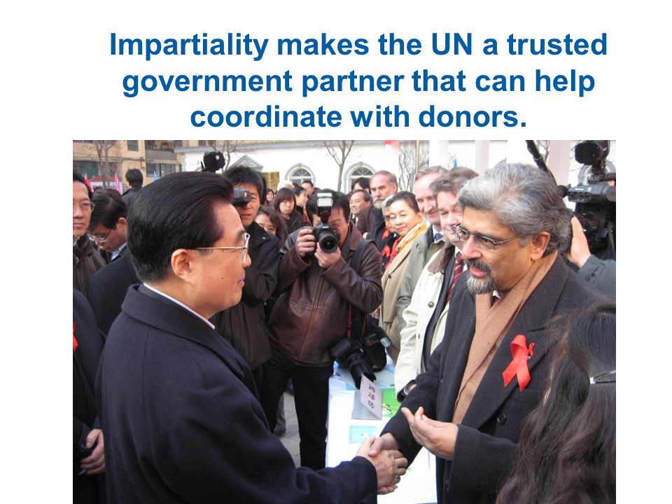 Impartiality makes the UN a trusted government partner that can help coordinate with donors.