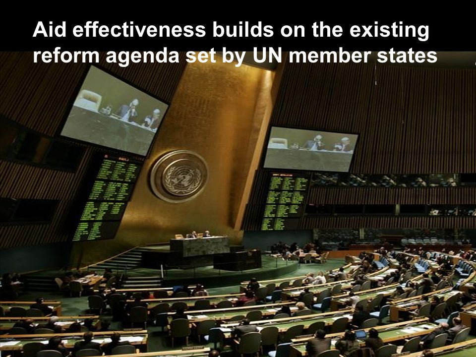 Aid effectiveness builds on the existing reform agenda set by UN member states