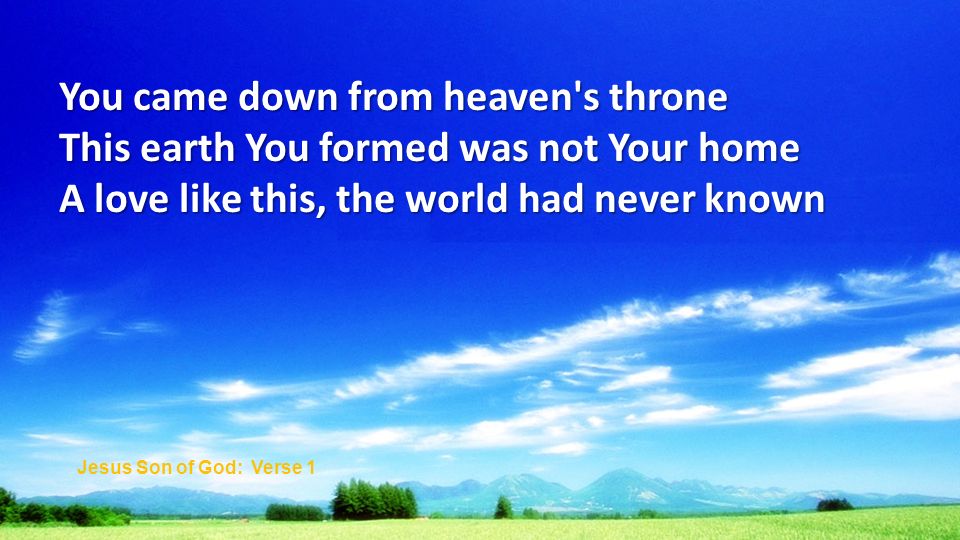 You came down from heaven s throne