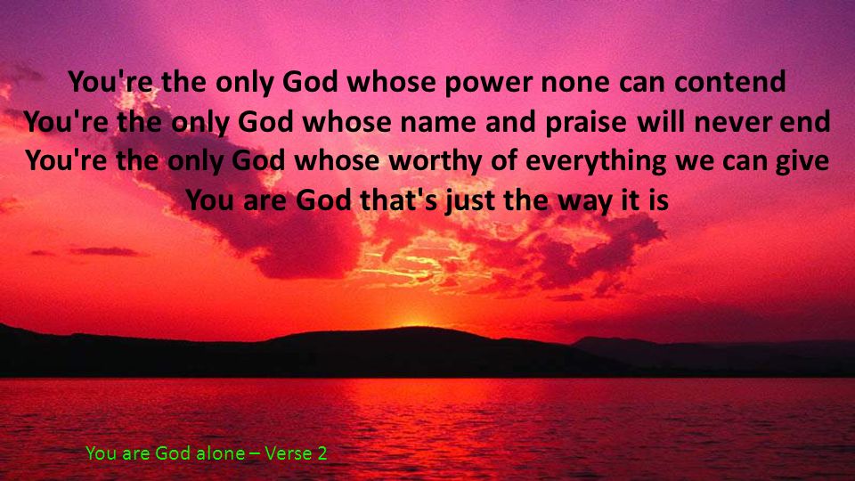You re the only God whose power none can contend