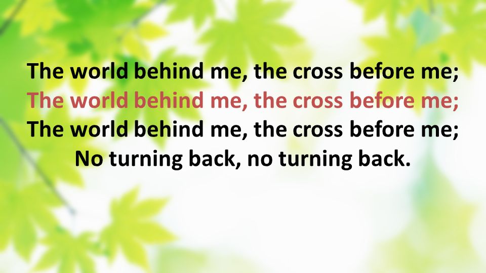 The world behind me, the cross before me;