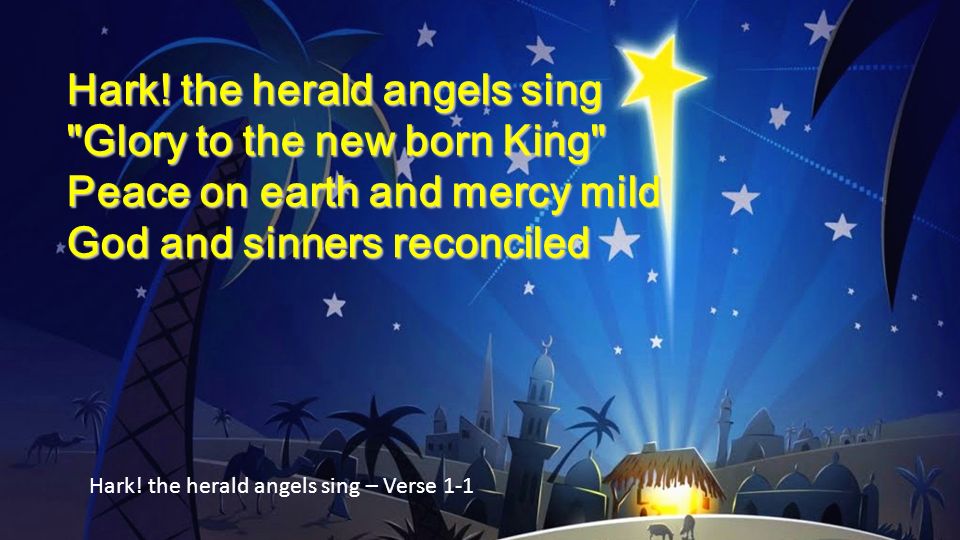 Hark! the herald angels sing Glory to the new born King