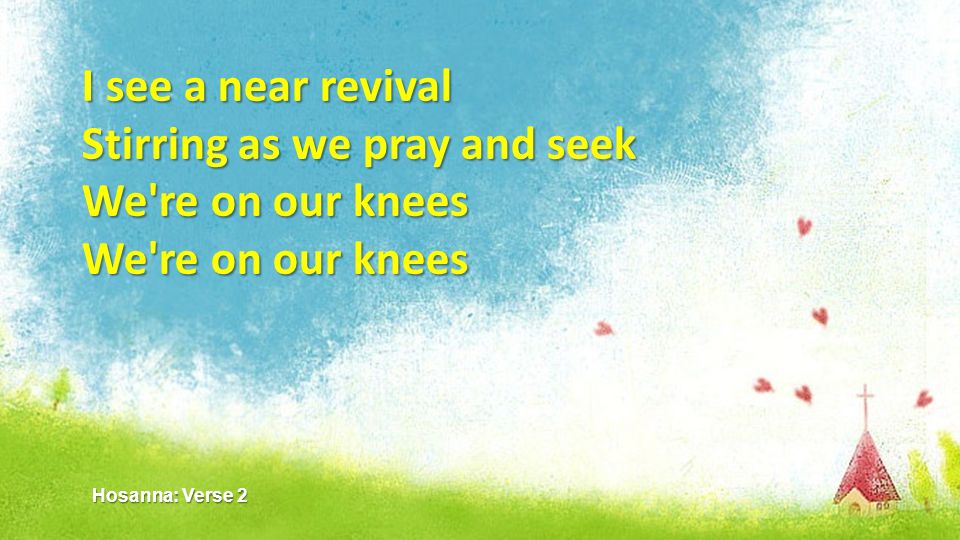 Stirring as we pray and seek We re on our knees