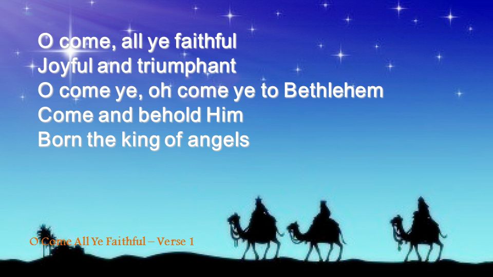 O come ye, oh come ye to Bethlehem Come and behold Him