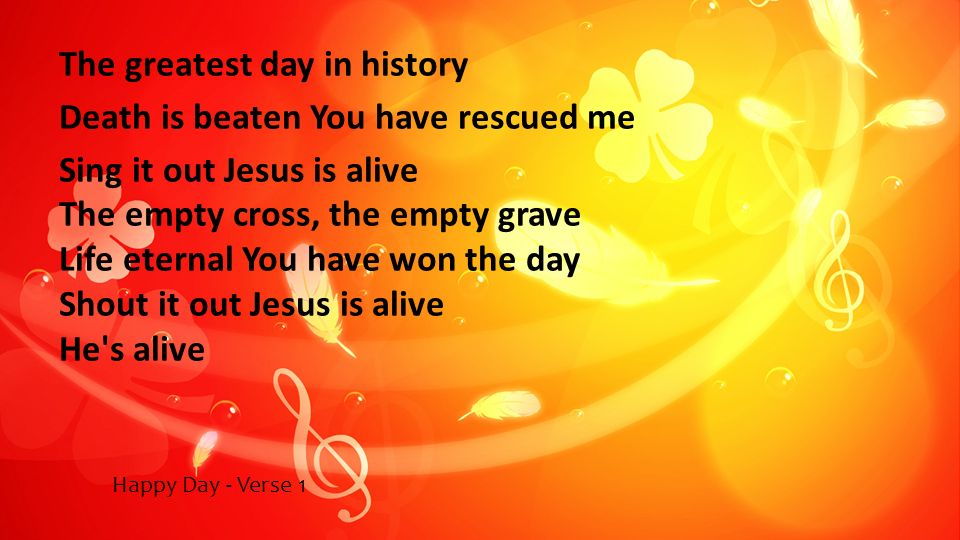 The greatest day in history Death is beaten You have rescued me