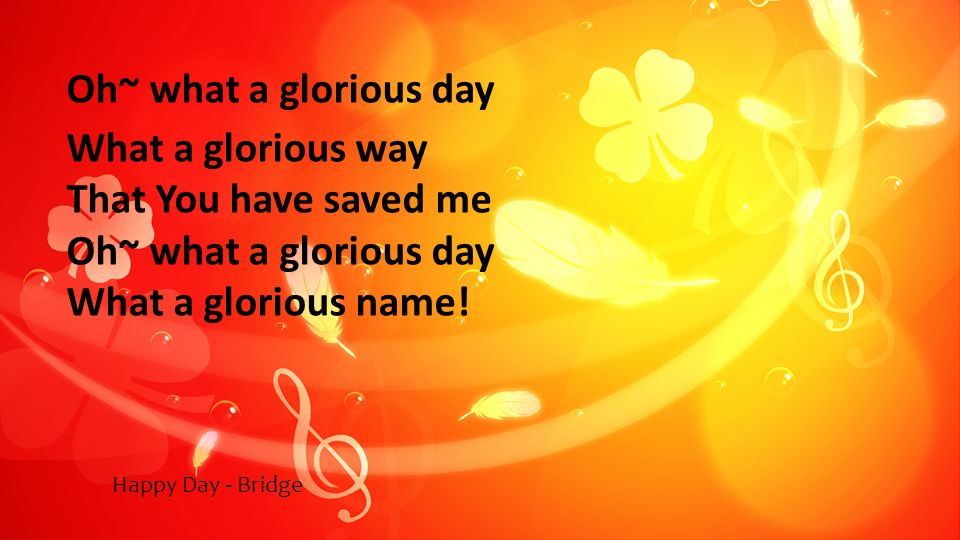 Oh~ what a glorious day What a glorious way That You have saved me