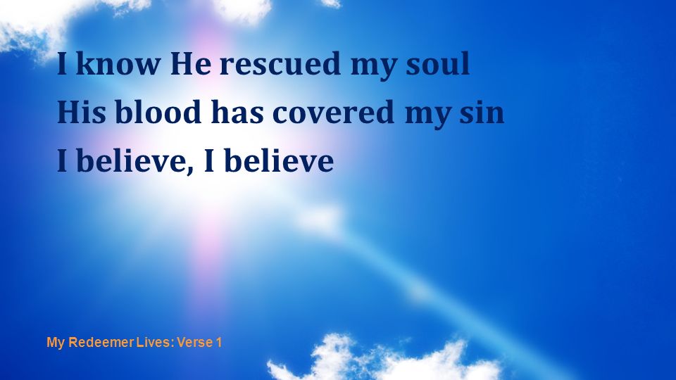 I know He rescued my soul His blood has covered my sin