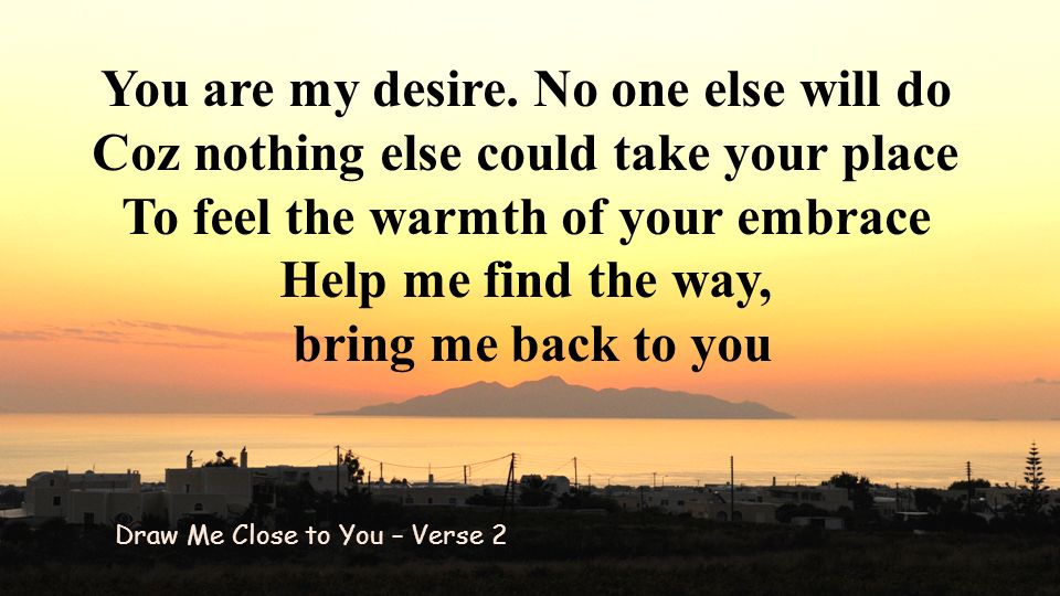 You are my desire. No one else will do