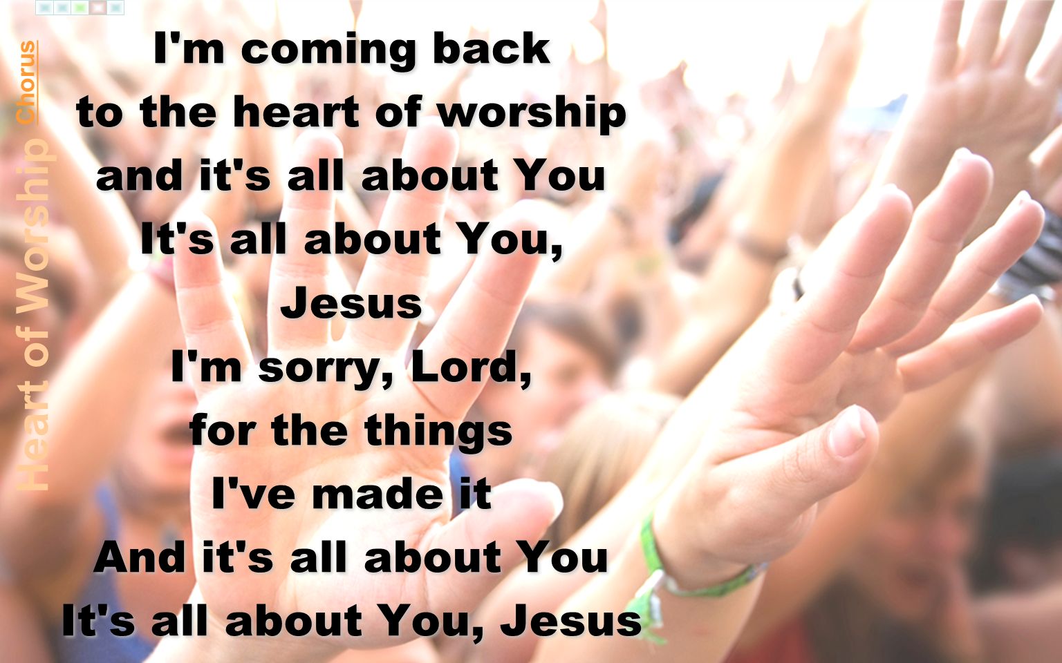 I m coming back to the heart of worship and it s all about You