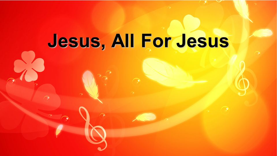Jesus, All For Jesus