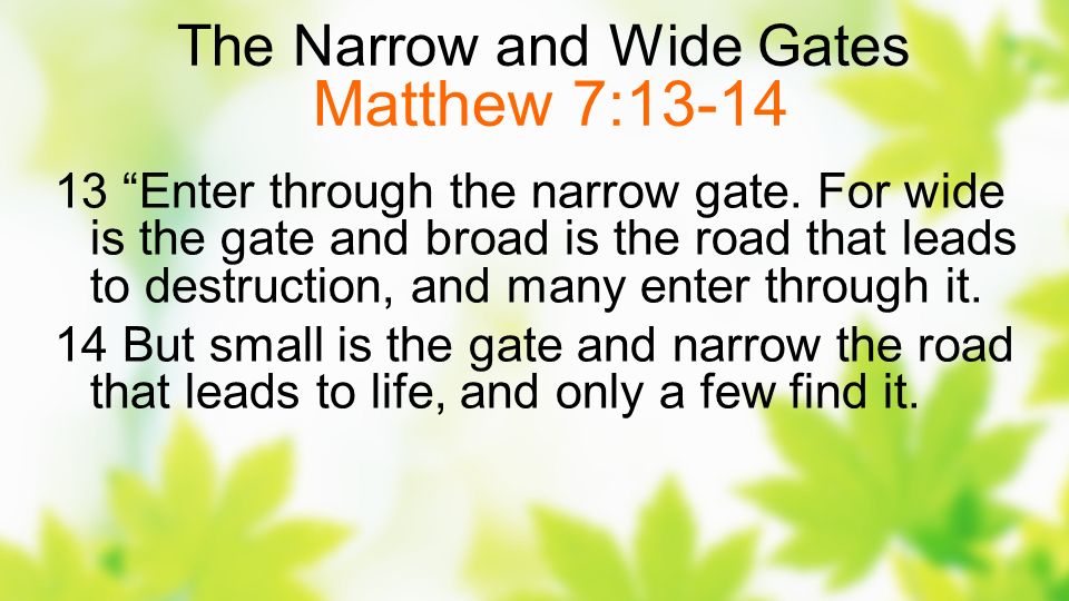The Narrow and Wide Gates Matthew 7:13-14