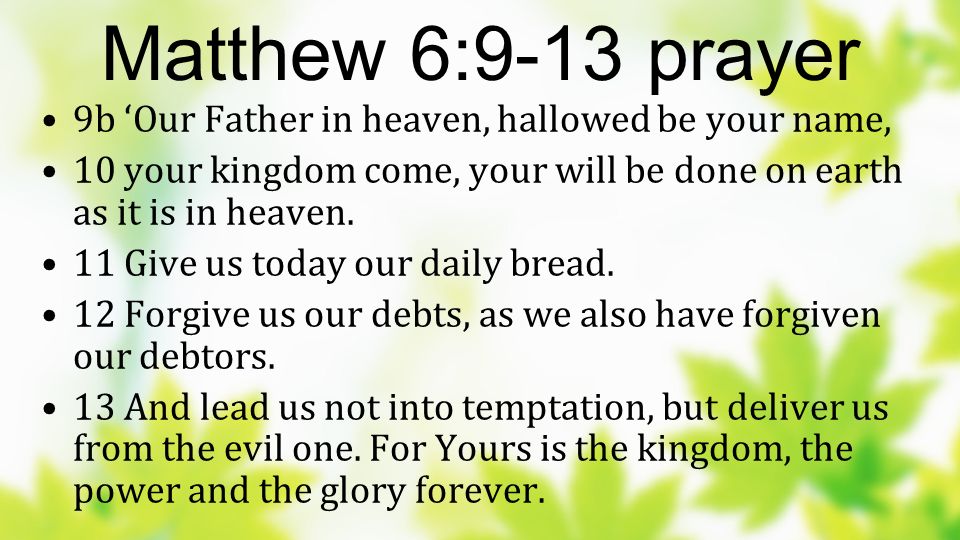 Matthew 6:9-13 prayer 9b ‘Our Father in heaven, hallowed be your name,