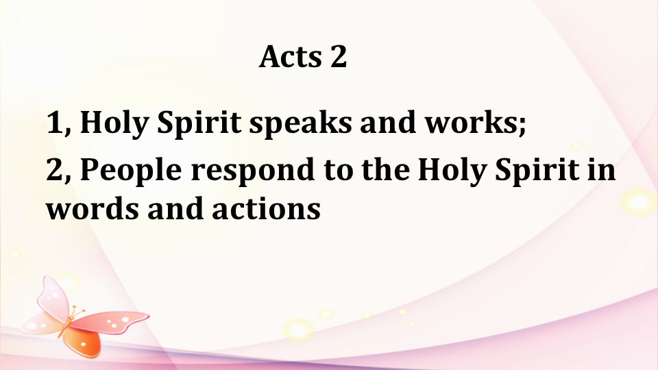 Acts 2 1, Holy Spirit speaks and works; 2, People respond to the Holy Spirit in words and actions