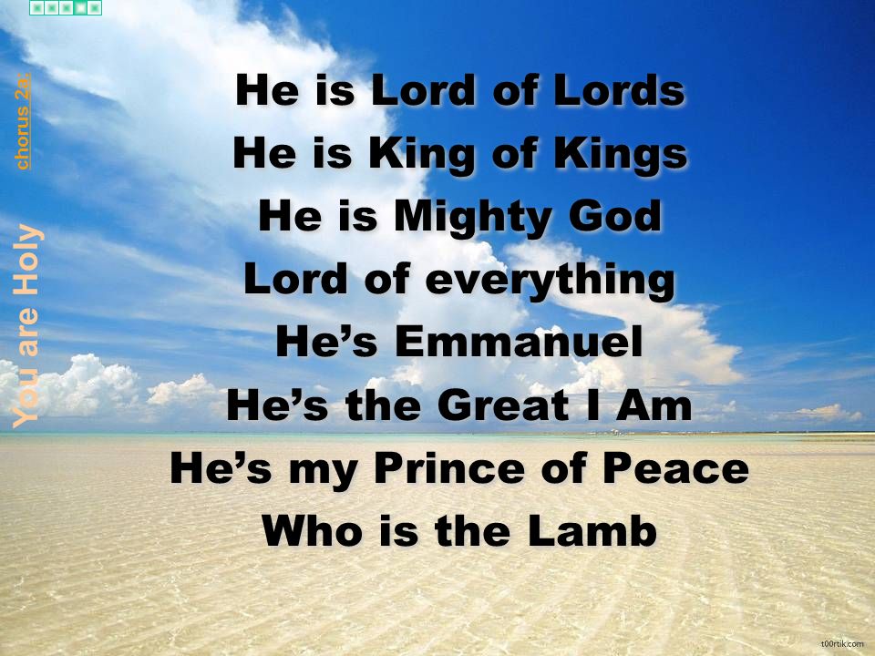 He is Lord of Lords He is King of Kings He is Mighty God