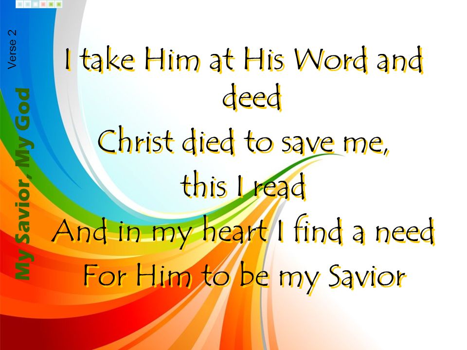 I take Him at His Word and deed Christ died to save me, this I read