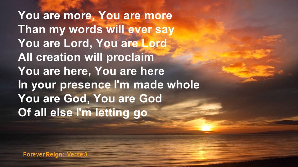 You are more, You are more Than my words will ever say